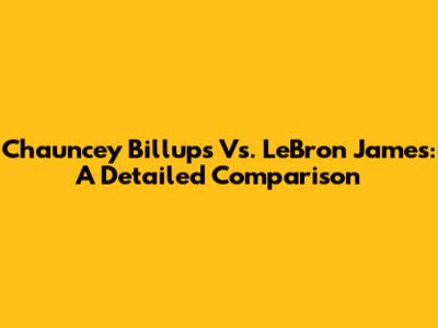 Chauncey Billups Vs. LeBron James: A Detailed Comparison