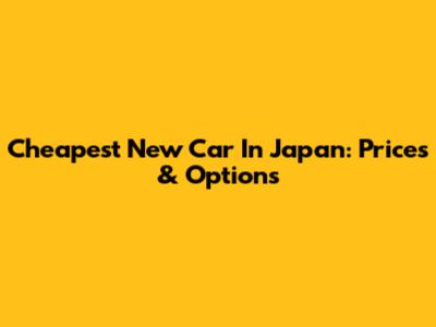 Cheapest New Car In Japan: Prices & Options