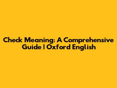 Check Meaning: A Comprehensive Guide | Oxford English