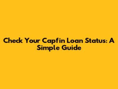 Check Your Capfin Loan Status: A Simple Guide