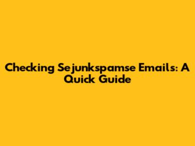 Checking Sejunkspamse Emails: A Quick Guide