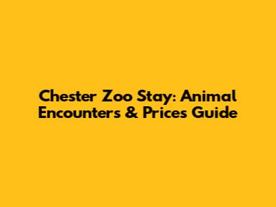 Chester Zoo Stay: Animal Encounters & Prices Guide