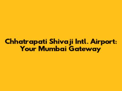 Chhatrapati Shivaji Intl. Airport: Your Mumbai Gateway