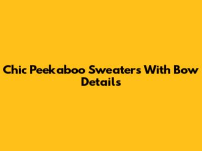 Chic Peekaboo Sweaters With Bow Details