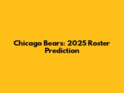 Chicago Bears: 2025 Roster Prediction
