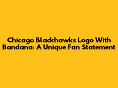 Chicago Blackhawks Logo With Bandana: A Unique Fan Statement
