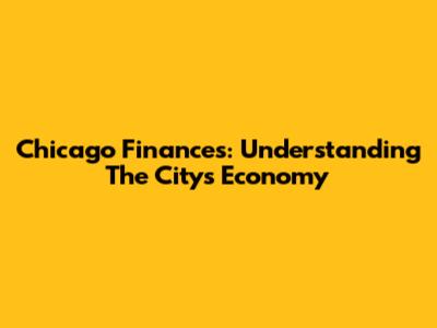 Chicago Finances: Understanding The City's Economy