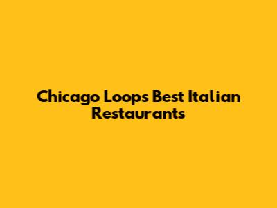 Chicago Loop's Best Italian Restaurants