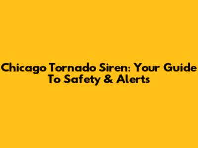 Chicago Tornado Siren: Your Guide To Safety & Alerts