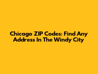 Chicago ZIP Codes: Find Any Address In The Windy City