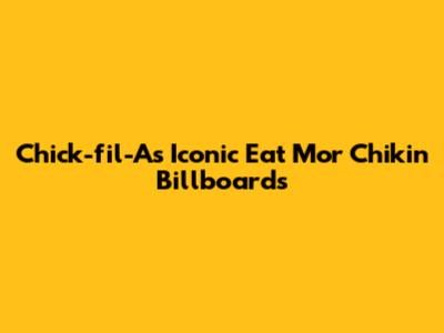 Chick-fil-A's Iconic 'Eat Mor Chikin' Billboards