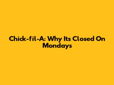 Chick-fil-A: Why It's Closed On Mondays