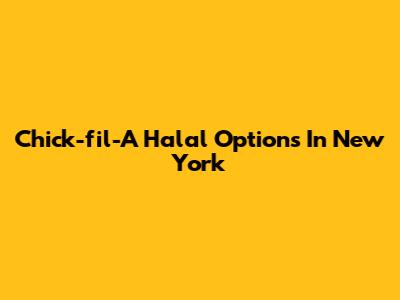 Chick-fil-A Halal Options In New York