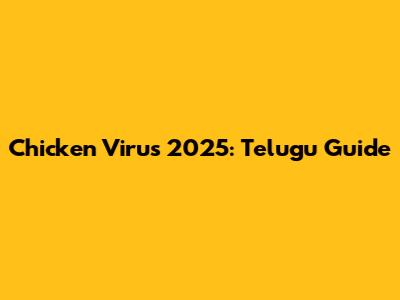 Chicken Virus 2025: Telugu Guide