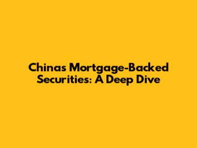 China's Mortgage-Backed Securities: A Deep Dive