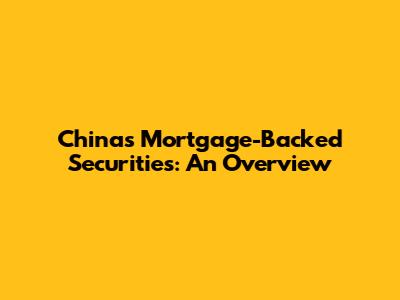 China's Mortgage-Backed Securities: An Overview