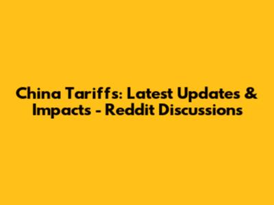 China Tariffs: Latest Updates & Impacts - Reddit Discussions