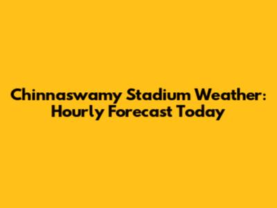 Chinnaswamy Stadium Weather: Hourly Forecast Today