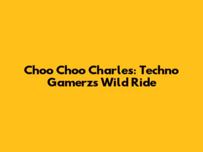 Choo Choo Charles: Techno Gamerz's Wild Ride