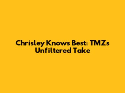 Chrisley Knows Best: TMZ's Unfiltered Take
