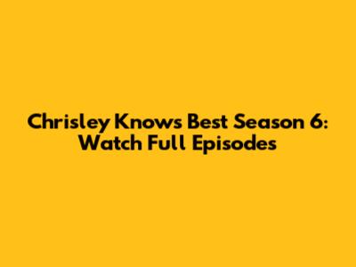 Chrisley Knows Best Season 6: Watch Full Episodes