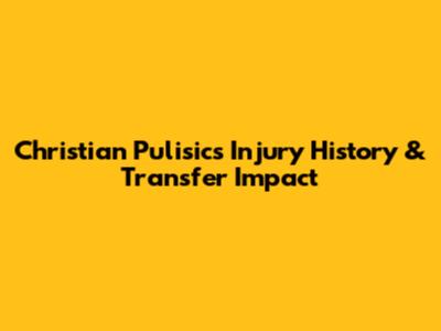 Christian Pulisic's Injury History & Transfer Impact