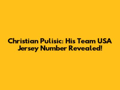 Christian Pulisic: His Team USA Jersey Number Revealed!