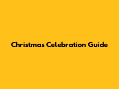 Christmas Celebration Guide