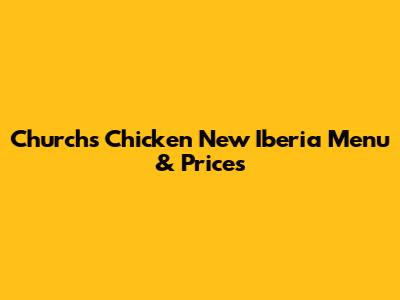 Church's Chicken New Iberia Menu & Prices