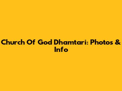 Church Of God Dhamtari: Photos & Info