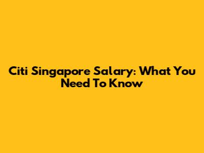 Citi Singapore Salary: What You Need To Know
