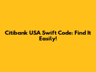 Citibank USA Swift Code: Find It Easily!