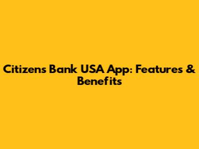 Citizens Bank USA App: Features & Benefits