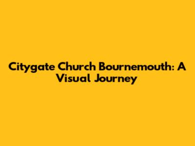 Citygate Church Bournemouth: A Visual Journey