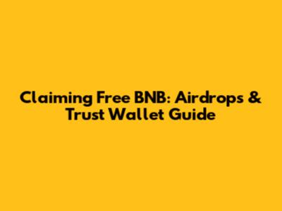 Claiming Free BNB: Airdrops & Trust Wallet Guide