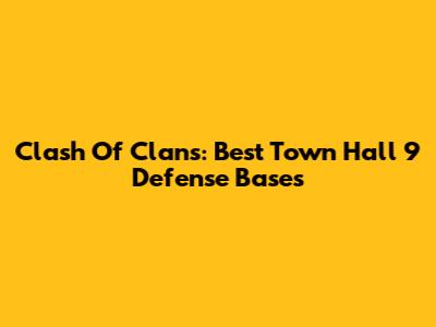 Clash Of Clans: Best Town Hall 9 Defense Bases
