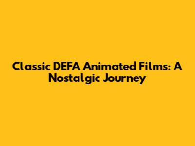 Classic DEFA Animated Films: A Nostalgic Journey