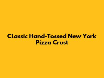Classic Hand-Tossed New York Pizza Crust
