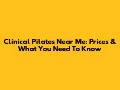 Clinical Pilates Near Me: Prices & What You Need To Know