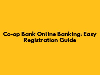 Co-op Bank Online Banking: Easy Registration Guide