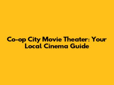 Co-op City Movie Theater: Your Local Cinema Guide