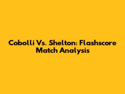 Cobolli Vs. Shelton: Flashscore Match Analysis