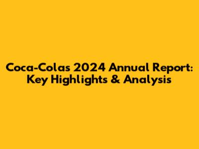 Coca-Cola's 2024 Annual Report: Key Highlights & Analysis