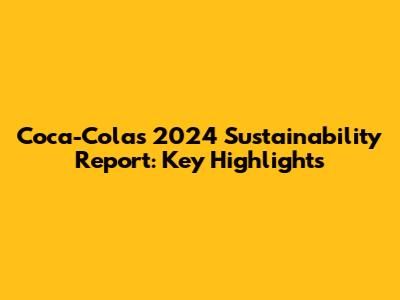 Coca-Cola's 2024 Sustainability Report: Key Highlights