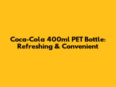 Coca-Cola 400ml PET Bottle: Refreshing & Convenient