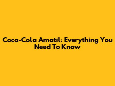Coca-Cola Amatil: Everything You Need To Know
