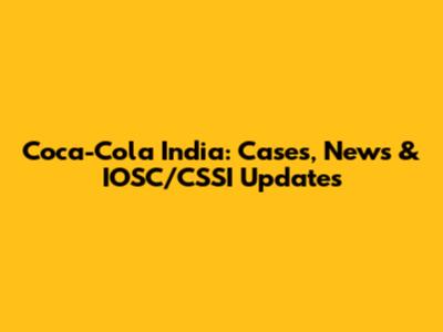 Coca-Cola India: Cases, News & IOSC/CSSI Updates
