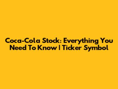 Coca-Cola Stock: Everything You Need To Know | Ticker Symbol