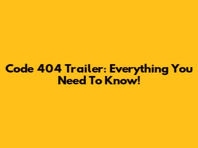 Code 404 Trailer: Everything You Need To Know!