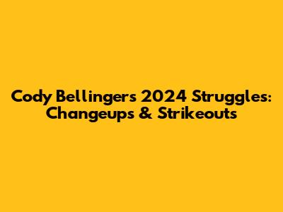 Cody Bellinger's 2024 Struggles: Changeups & Strikeouts